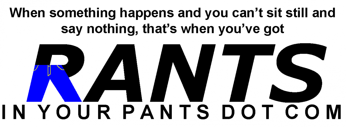 Rants in Your Pants